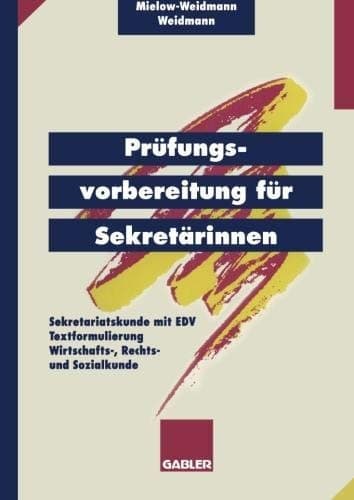 Prüfungsvorbereitung für Sekretärinnen — Sekretariatskunde mit EDV — Textformulierung — Wirtschafts-, Rechts- und Sozialkunde