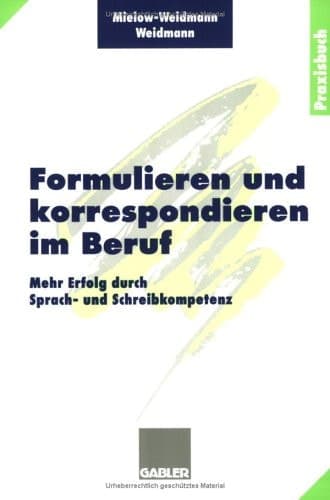 Formulieren und korrespondieren im Beruf Mehr Erfolg durch Sprach- und Schreibkompetenz