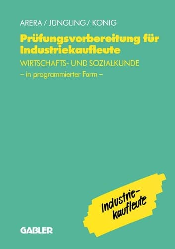 Prüfungsvorbereitung für Industriekaufleute — Wirtschafts- und Sozialkunde in programmierter Form