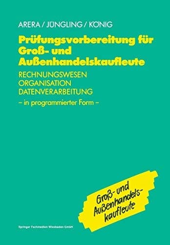 Prüfungsvorbereitung für Groß- und Außenhandelskaufleute Rechnungswesen, Organisation, Datenverarbeitung in programmierter Form