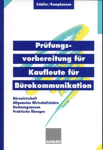 Prüfungsvorbereitung für Kaufleute für Bürokommunikation Bürowirtschaft, Rechnungswesen, allgemeine Wirtschaftslehre, praktische Übungen