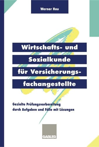 Wirtschafts- und Sozialkunde für Versicherungsfachangestellte Gezielte Prüfungsvorbereitung durch Aufgaben und Fälle mit Lösungen