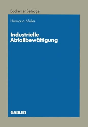 Industrielle Abfallbewältigung Entscheidungsprobleme aus betriebswirtschaftlicher Sicht