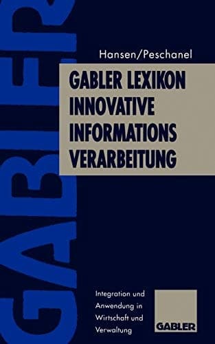 Gabler Lexikon Innovative Informations-Verarbeitung Integration und Anwendung in Wirtschaft und Verwaltung