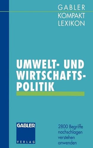 Gabler Kompakt Lexikon Umwelt- undWirtschaftspolitik 2800 Begriffe nachschlagen — verstehen — anwenden