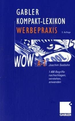Gabler, Kompakt-Lexikon Werbepraxis 1500 Begriffe nachschlagen, verstehen, anwenden