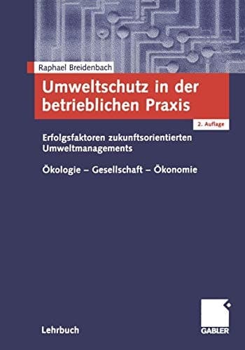 Umweltschutz in der betrieblichen Praxis Erfolgsfaktoren zukunftsorientierten Umweltengagements Ökologie - Gesellschaft - Ökonomie