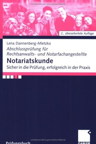 Abschlussprüfung für Rechtsanwalts- und Notarfachangestellte Notariatskunde : sicher in die Prüfung, erfolgreich in der Praxis / Lena Dannenberg-Mletzko. ...