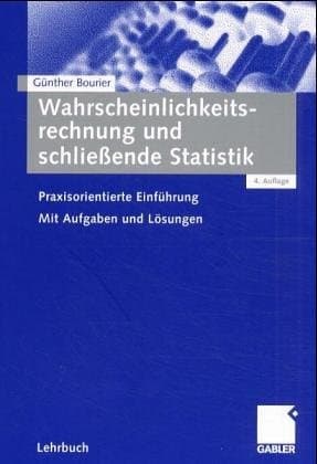 Wahrscheinlichkeitsrechnung und schließende Statistik praxisorientierte Einführung ; mit Aufgaben und Lösungen