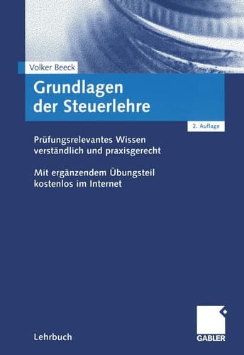 Grundlagen der Steuerlehre prüfungsrelevantes Wissen zum Steuerrecht verständlich und praxisgerecht ; mit ergänzendem Übungsteil kostenlos im Internet
