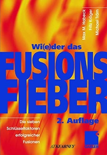 Wi(e)der das Fusionsfieber Die sieben Schlüsselfaktoren erfolgreicher Fusionen