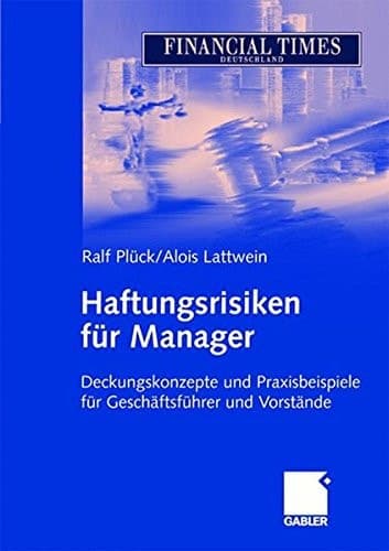 Haftungsrisiken für Manager Deckungskonzepte und Praxisbeispiele für Geschäftsführer und Vorstände