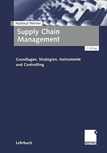 Supply Chain Management Grundlagen, Strategien, Instrumente und Controlling