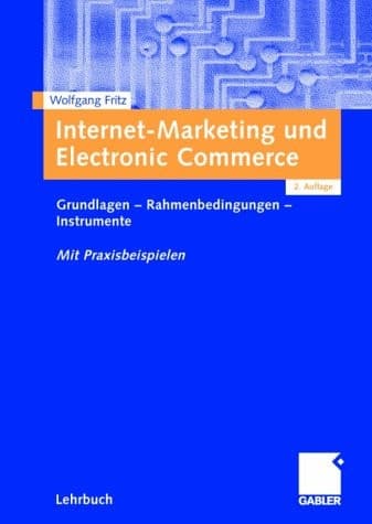 Internet-Marketing und Electronic Commerce Grundlagen - Rahmenbedingungen - Instrumente