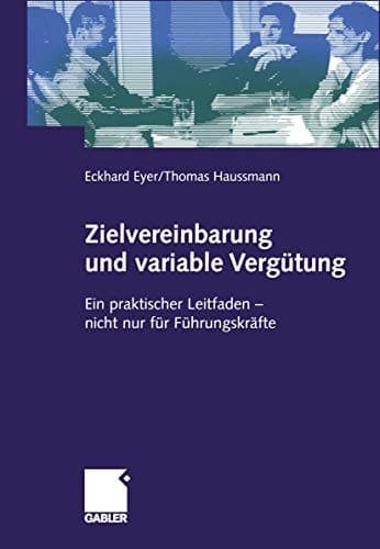 Zielvereinbarung und variable Vergütung ein praktischer Leitfaden - nicht nur für Führungskräfte