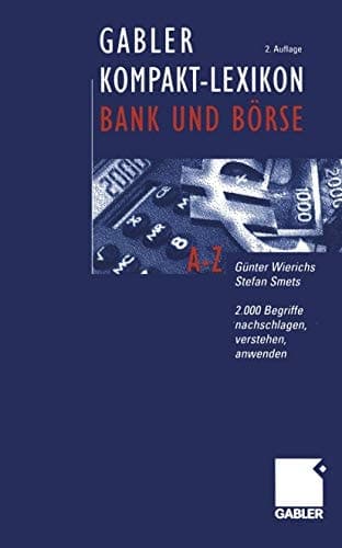 Gabler Kompakt-Lexikon Bank und Börse 2.000 Begriffe nachschlagen, verstehen, anwenden