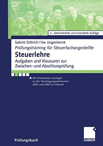 Steuerlehre Aufgaben und Klausuren zur Zwischen- und Abschlussprüfung Mit kostenlosen Lösungen zu den Veranlagungszeiträumen 2003 und 2004 im Internet