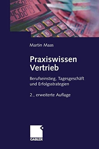 Praxiswissen Vertrieb Berufseinstieg, Tagesgeschäft und Erfolgsstrategien