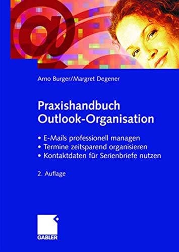 Praxishandbuch Outlook-Organisation • E-Mails professionell managen • Termine zeitsparend organisieren • Kontaktdaten für Serienbriefe nutzen
