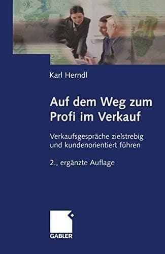Auf dem Weg zum Profi im Verkauf Verkaufsgespräche zielstrebig und kundenorientiert führen