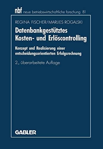 Datenbankgestütztes Kosten- und Erlöscontrolling Konzept und Realisierung einer entscheidungsorientierten Erfolgsrechnung