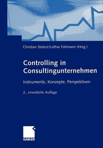 Controlling in Consultingunternehmen Instrumente, Konzepte, Perspektiven