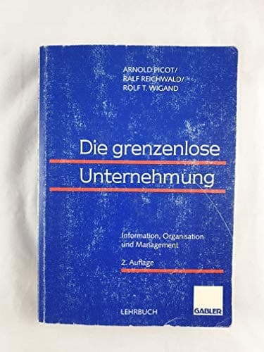 Die grenzenlose Unternehmung Information, Organisation und Management ; Lehrbuch zur Unternehmensführung im Informationszeitalter