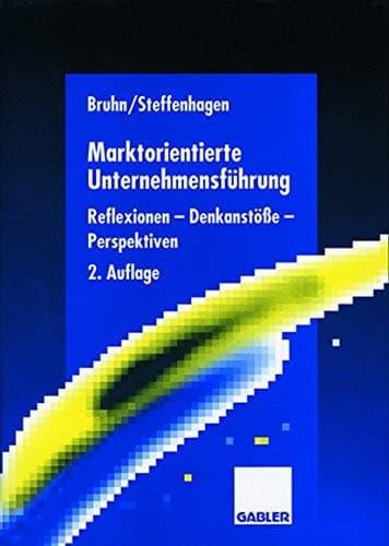 Marktorientierte Unternehmensführung Reflexionen — Denkanstöße — Perspektiven