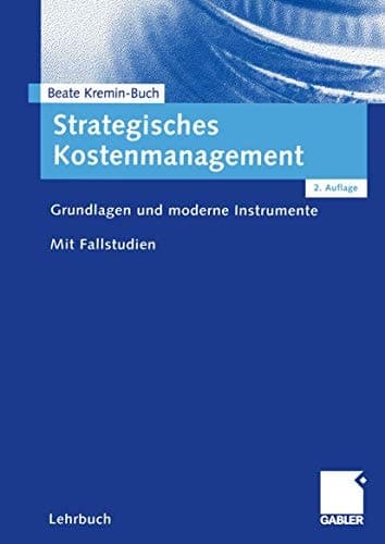 Strategisches Kostenmanagement Grundlagen und moderne Instrumente