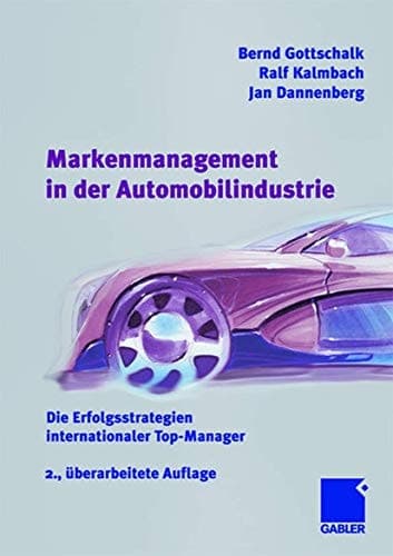 Markenmanagement in der Automobilindustrie Die Erfolgsstrategien internationaler Top-Manager