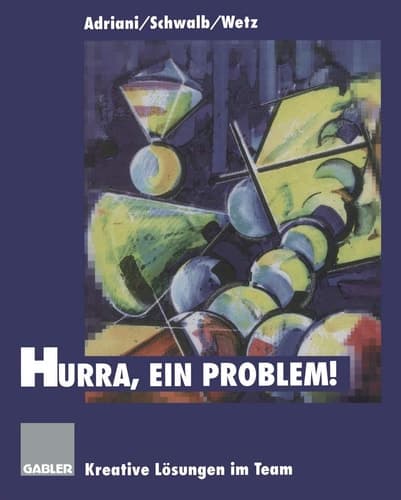 Hurra, ein Problem! Kreative Lösungen im Team