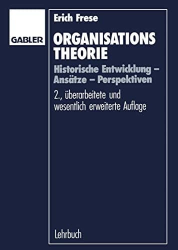 Organisationstheorie Historische Entwicklung — Ansätze — Perspektiven