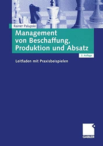Management von Beschaffung, Produktion und Absatz Leitfaden mit Praxisbeispielen