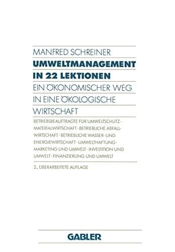Umweltmanagement in 22 Lektionen Ein Ökonomischer Weg in eine Ökologische Wirtschaft
