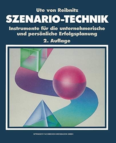 Szenario-Technik Instrumente für die unternehmerische und persönliche Erfolgsplanung