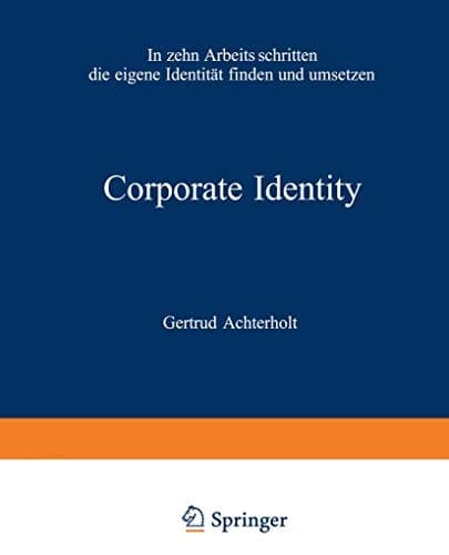 Corporate Identity in zehn Arbeitsschritten die eigene Identität finden und umsetzen