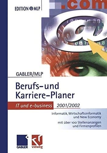 Gabler/MLP Berufs- und Karriere-Planer. IT und e-Business 2001/2002. Informatik, Wirtschaftsinformatik und New Economy. Mit über 100 Stellenanzeigen und Firmenprofilen.