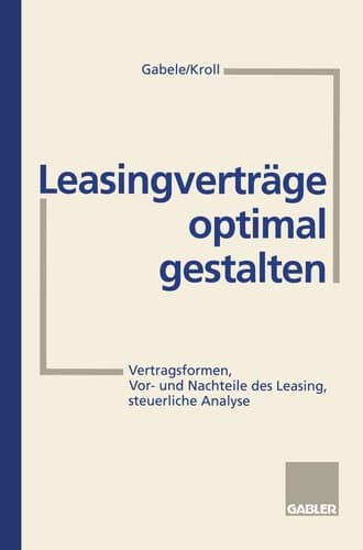 Leasingverträge optimal gestalten Vertragsformen, Vor- und Nachteile des Leasing, steuerliche Analyse