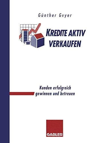 Kredite aktiv verkaufen Kunden erfolgreich gewinnen und betreuen