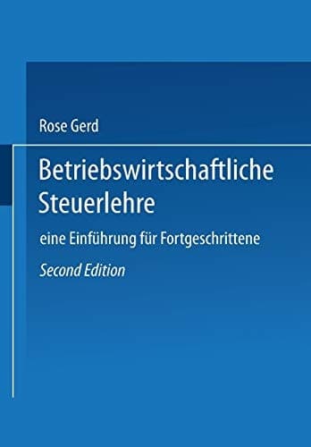 Betriebswirtschaftliche Steuerlehre Eine Einführung für Fortgeschrittene