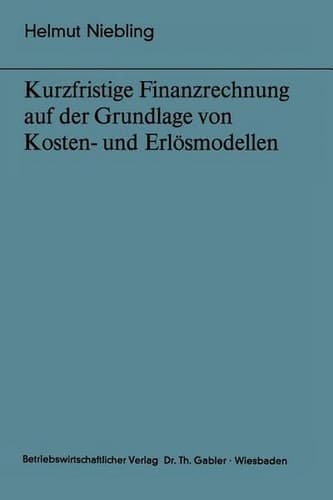 Kurzfristige Finanzrechnung auf der Grundlage von Kosten- und Erlösmodellen (Bochumer Beiträge zur Unternehmensführung und Unternehmensforschung, 12) (German Edition)