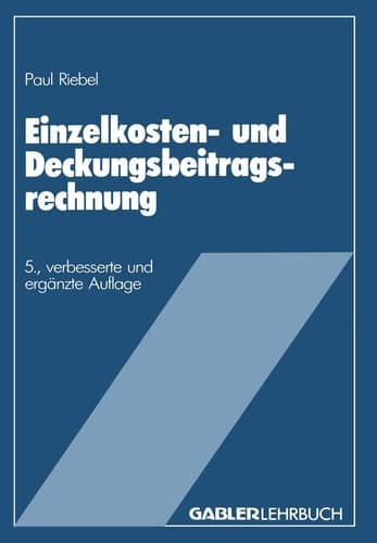 Einzelkosten- und Deckungsbeitragsrechnung Grundfragen einer markt- und entscheidungsorientierten Unternehmensrechnung