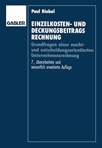 Einzelkosten- und Deckungsbeitragsrechnung Grundfragen einer markt- und entscheidungsorientierten Unternehmensrechnung