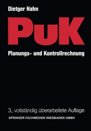 Planungs- und Kontrollrechnung — PuK Integrierte ergebnis- und liquiditätsorientierte Planungs- und Kontrollrechnung als Führungsinstrument in Industrieunternehmungen mit Massen- und Serienproduktion