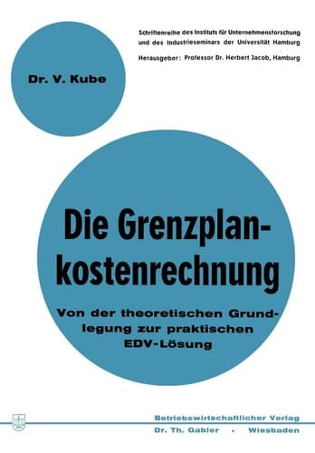 Die Grenzplankostenrechnung Von der theoretischen Grundlegung zur praktischen EDV-Lösung