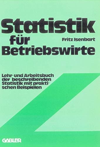Statistik für Betriebswirte Lehr- und Arbeitsbuch der beschreibenden Statistik mit praktischen Beispielen