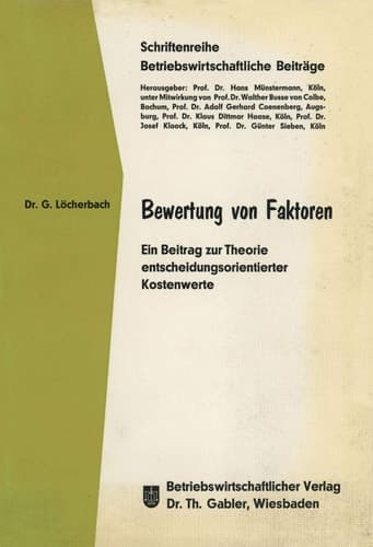 Bewertung von Faktoren Ein Beitrag zur Theorie entscheidungsorientierter Kostenwerte