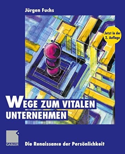 Wege zum vitalen Unternehmen Die Renaissance der Persönlichkeit