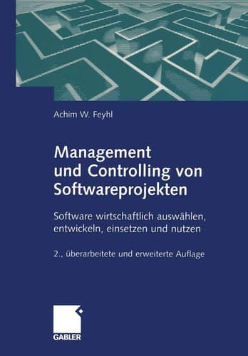 Management und Controlling von Softwareprojekten Software wirtschaftlich auswählen, entwickeln, einsetzen und nutzen