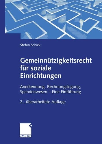 Gemeinnützigkeitsrecht für soziale Einrichtungen Anerkennung, Rechnungslegung, Spendenwesen — Eine Einführung